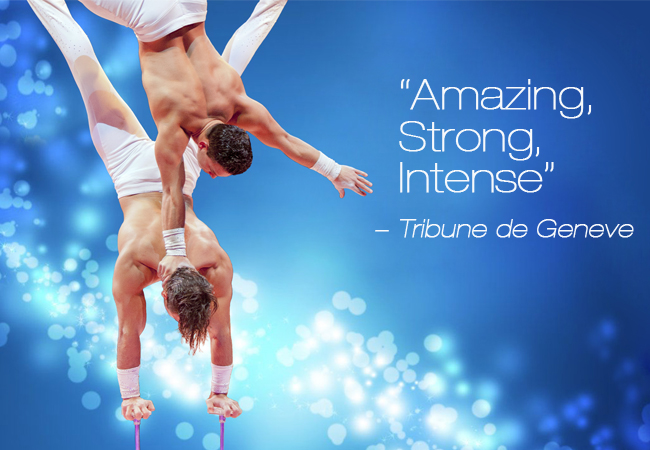 "Strong, Intense, Amazing" 
- Tribune de Geneve

'Place au Spectacle!' Contemporary Circus Featuring 20 International Acrobats, Gymnasts, Aerialists, Pantomimes & More
March 10 / 11 in Carouge Casino-Theatre 
 Photo